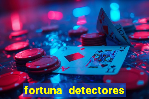 fortuna detectores de metal