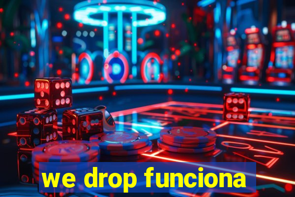 we drop funciona