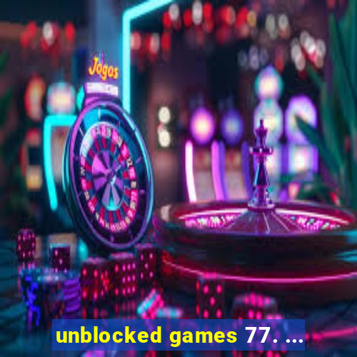 unblocked games 77. ...