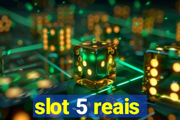 slot 5 reais