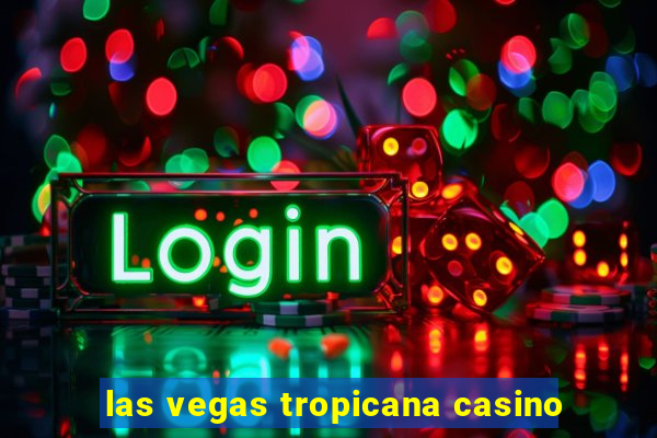 las vegas tropicana casino