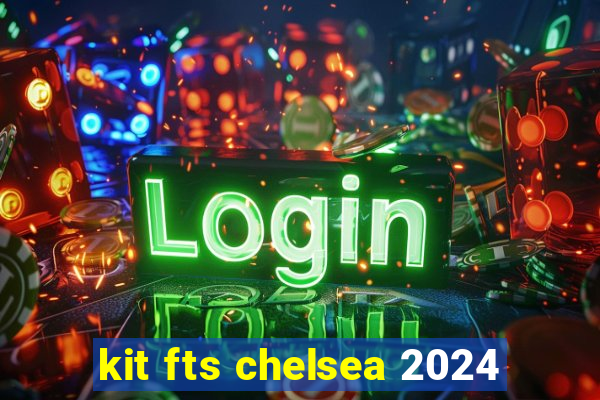 kit fts chelsea 2024