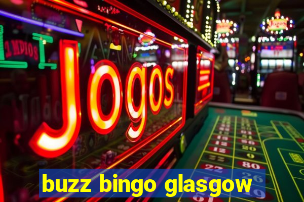 buzz bingo glasgow