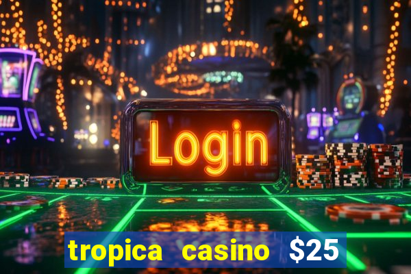 tropica casino $25 no deposit bonus