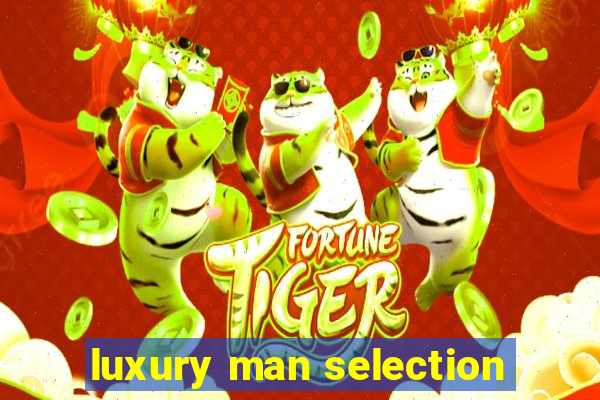 luxury man selection