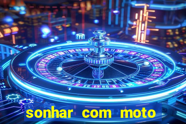 sonhar com moto roubada jogo do bicho