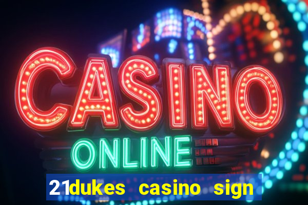 21dukes casino sign up bonus