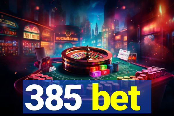 385 bet