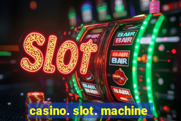 casino. slot. machine