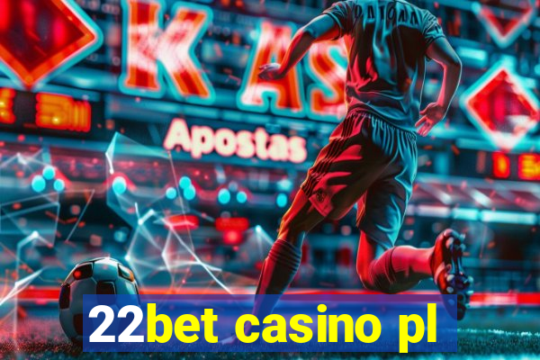 22bet casino pl