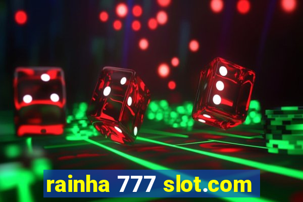 rainha 777 slot.com