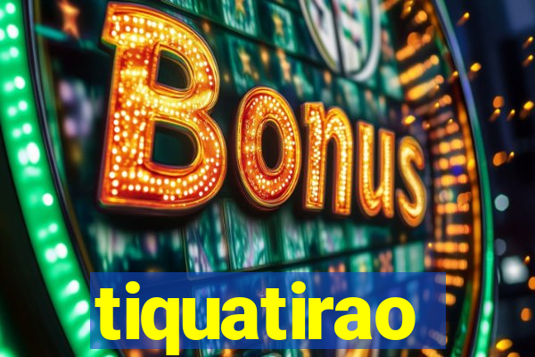 tiquatirao