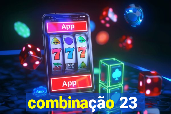 combinação 23