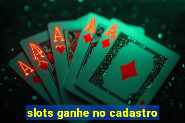 slots ganhe no cadastro