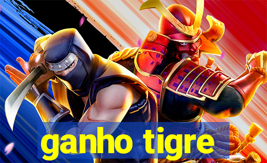 ganho tigre