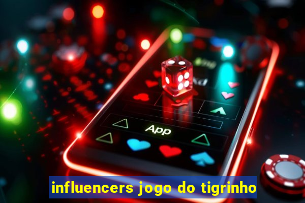 influencers jogo do tigrinho