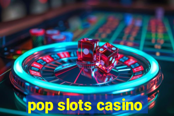 pop slots casino