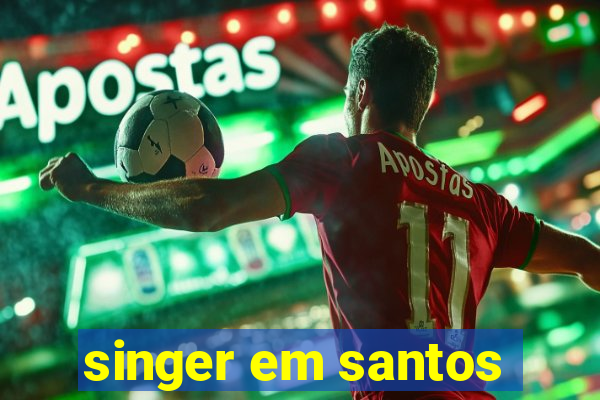 singer em santos