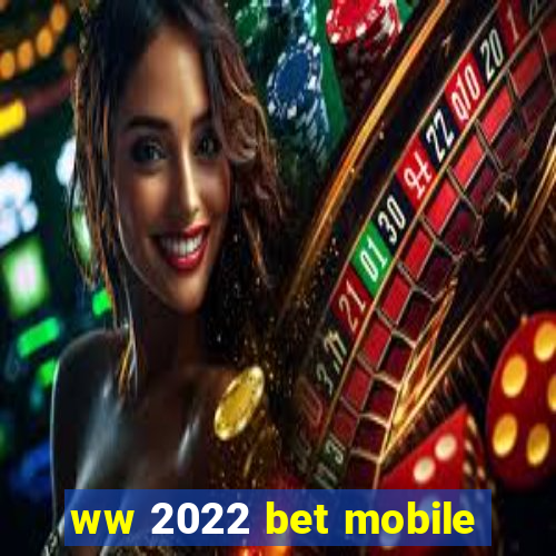 ww 2022 bet mobile