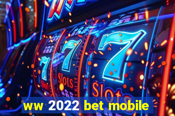 ww 2022 bet mobile