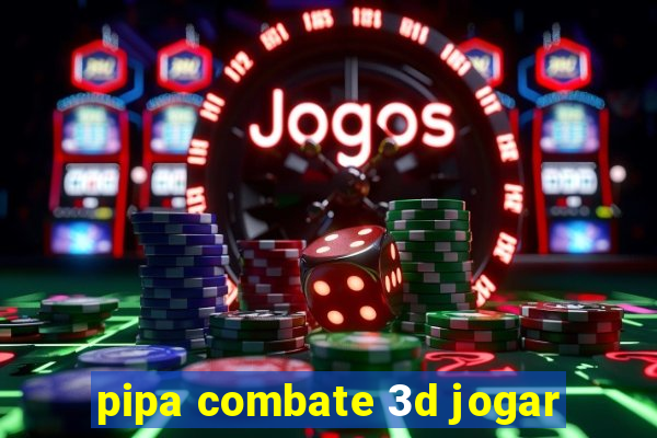 pipa combate 3d jogar