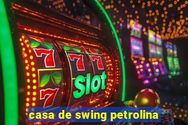 casa de swing petrolina