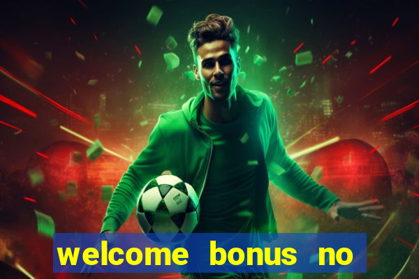 welcome bonus no deposit casino