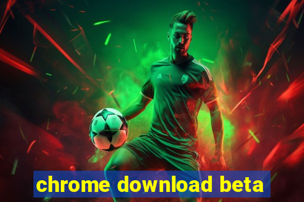 chrome download beta