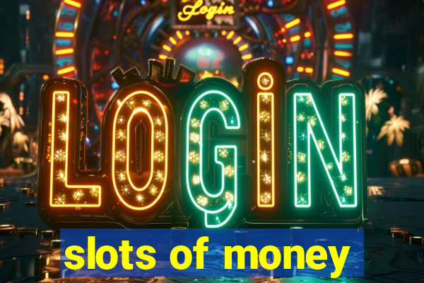 slots of money