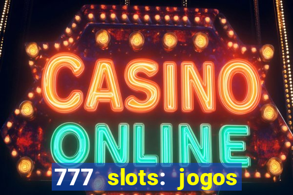 777 slots: jogos casino online