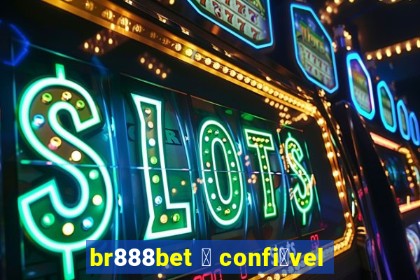 br888bet 茅 confi谩vel