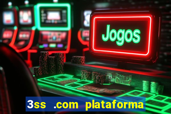 3ss .com plataforma de jogos