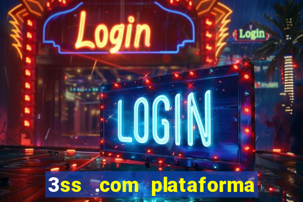 3ss .com plataforma de jogos