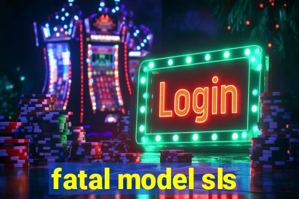 fatal model sls