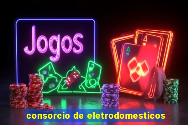 consorcio de eletrodomesticos