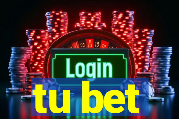 tu bet