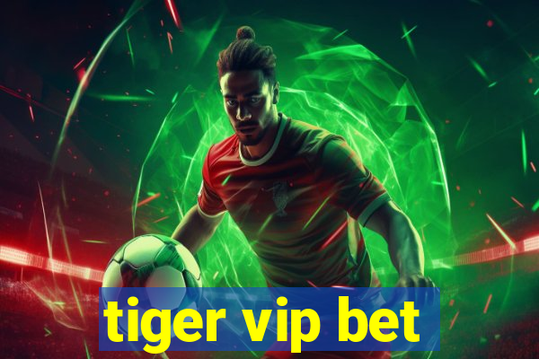 tiger vip bet