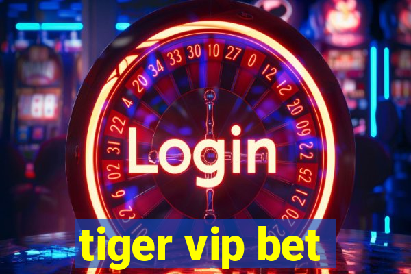 tiger vip bet