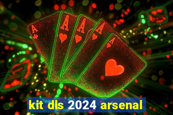 kit dls 2024 arsenal