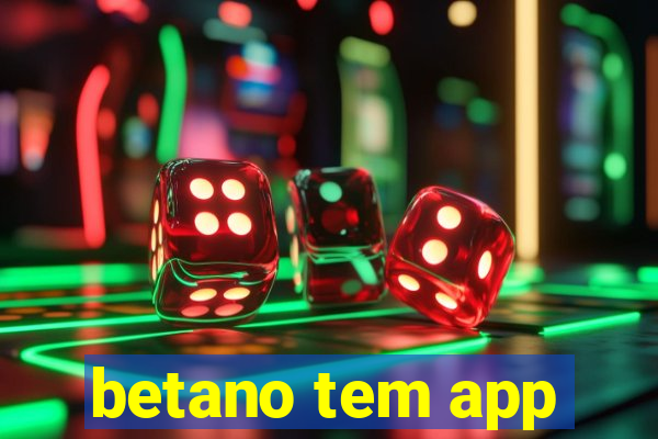 betano tem app