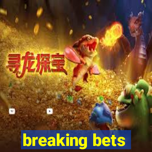 breaking bets