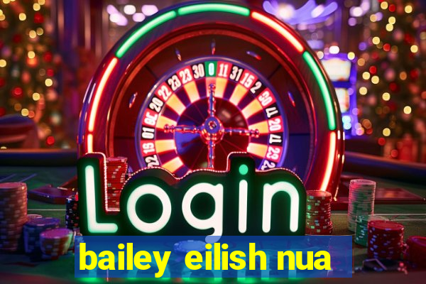 bailey eilish nua