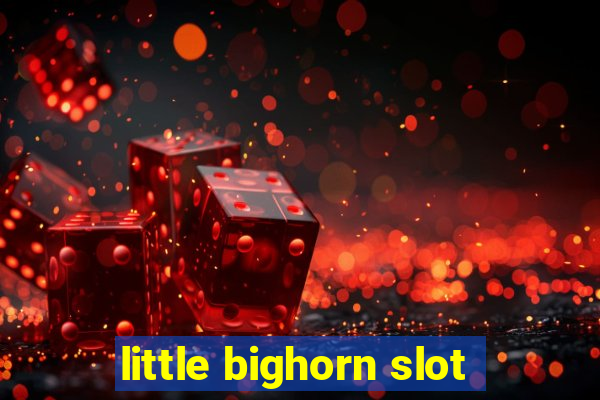 little bighorn slot