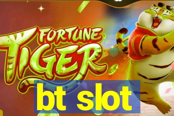 bt slot