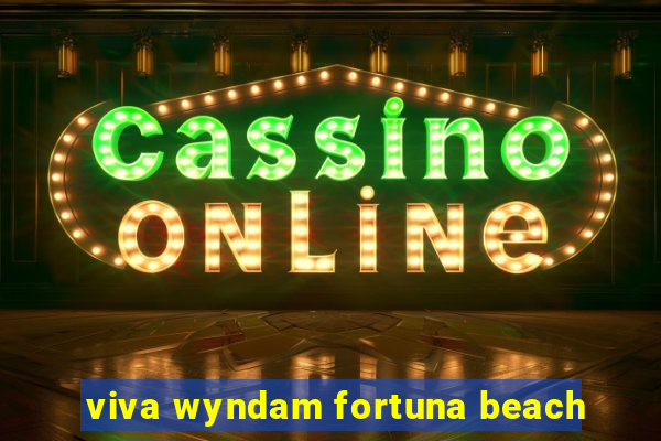 viva wyndam fortuna beach