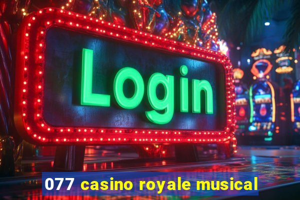 077 casino royale musical