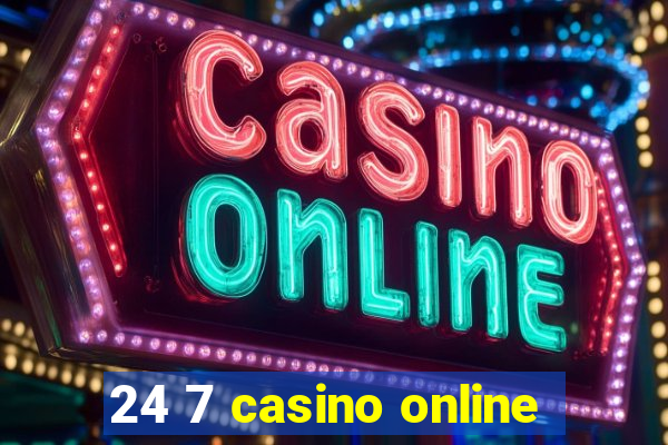 24 7 casino online