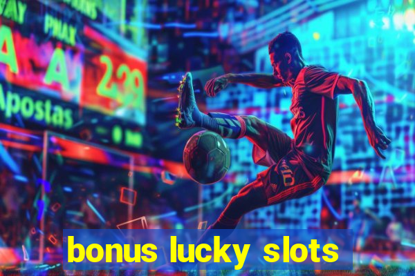 bonus lucky slots