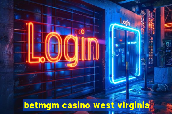 betmgm casino west virginia