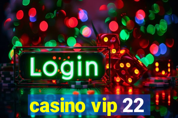 casino vip 22